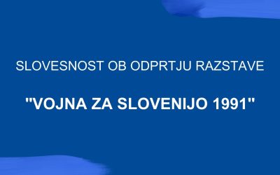 RAZSTAVA “VOJNA ZA SLOVENIJO 1991”